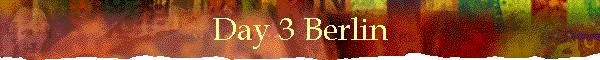 Day 3 Berlin