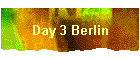 Day 3 Berlin