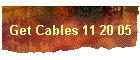 Get Cables 11 20 05