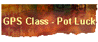 GPS Class - Pot Luck