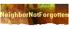 NeighborNotForgotten