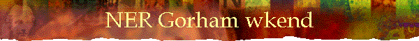 NER Gorham wkend