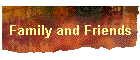Family and Friends