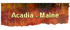 Acadia - Maine