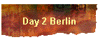 Day 2 Berlin
